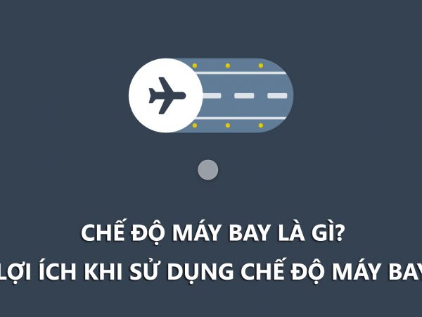 Chế độ máy bay là gì? Những lợi ích khi sử dụng chế độ máy bay