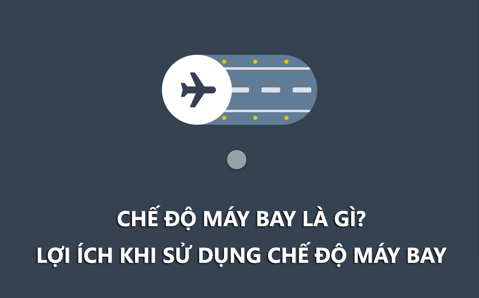 Chế độ máy bay là gì? Những lợi ích khi sử dụng chế độ máy bay