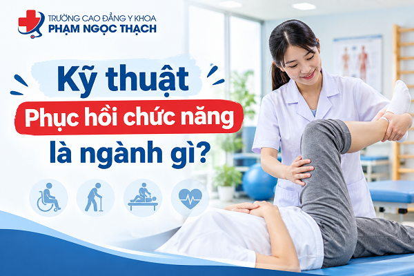 Kỹ thuật Phục hồi chức năng là ngành gì? Tìm hiểu từ A-Z